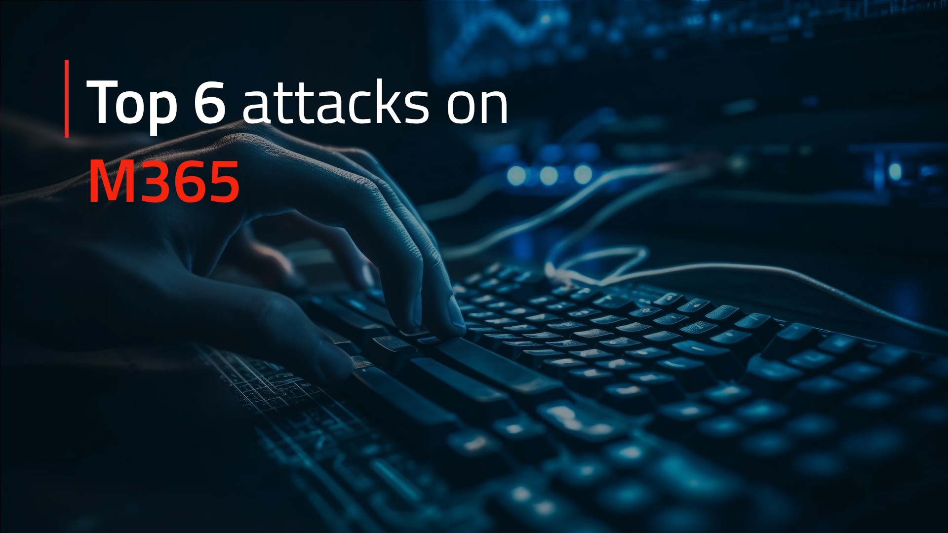 top 6 attacks on m365