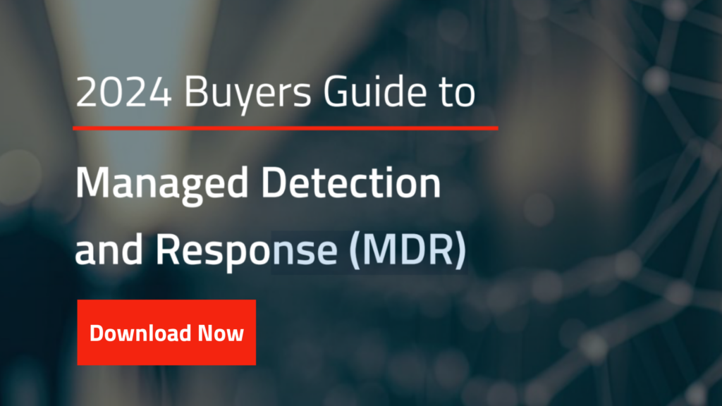 2024 Buyers Guide to Managed Detection and Response (MDR) Download Now